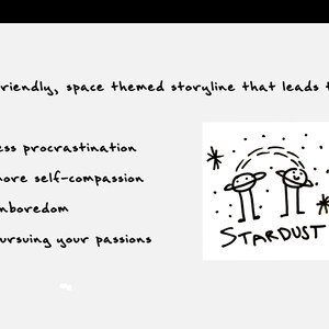 May include: A white background with black handwritten text and illustrations. The text reads "a friendly, space themed storyline that leads to:" followed by bullet points. A cartoon image of two planets with the word "STARDUST" is also present.