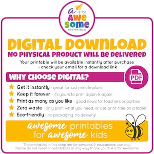 May include: A pink and yellow digital download graphic with the text "DIGITAL DOWNLOAD" in large, bold, white letters. The text "NO PHYSICAL PRODUCT WILL BE DELIVERED" is below in smaller, white letters. The graphic lists the benefits of digital downloads, including instant access, unlimited printing, and eco-friendliness. The graphic also features a small bee illustration and the text "awesome printables for awesome kids".