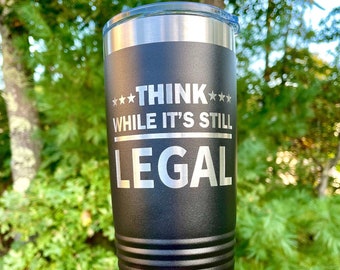 Think While it's Still Legal, FJB Coffee Tumbler, Funny Political Cup, Conservative Coffee Cup, Funny Christmas Gift, Conservative Gift