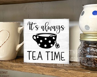It's Always Tea Time Sign: Handmade Tier Tray Decor, Coffee bar, Tea room