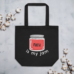 May include: Black tote bag with a white graphic of a jar of jam that says "MATH is my jam".