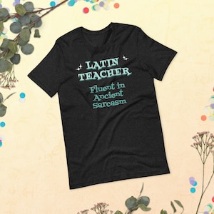 Funny Latin Teacher T-Shirt Latin Teacher Gift Sarcastic Latin Teacher Shirt
