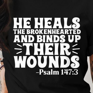 Inspirational Christian T-Shirt, Psalm 147 Quote Shirt, He Heals The Brokenhearted, Faith Based Apparel, Religious Gift Tee
