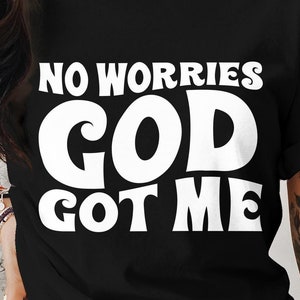 Geen zorgen God heeft me T-shirt, inspirerend geloofsshirt, religieus christelijk T-shirt, motiverende spirituele top, op geloof gebaseerde kleding
