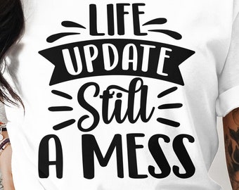 Life Update Still a Mess T-Shirt: Funny Graphic Tee