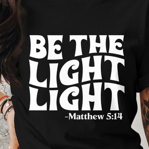 Inspirational Christian T-Shirt, Be The Light Matthew 5 Bible Verse, Motivational Faith Graphic Tee, Religious Quote Shirt