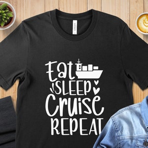Eat Sleep Cruise Repeat T-Shirt, Cruise Lover Tee, Nautical Themed Shirt, Funny Cruise Shirt, Vacation Cruise Apparel