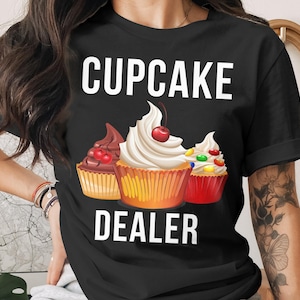 Cupcake Dealer T-Shirt: Funny Foodie Gift, Sweet Treat Tee