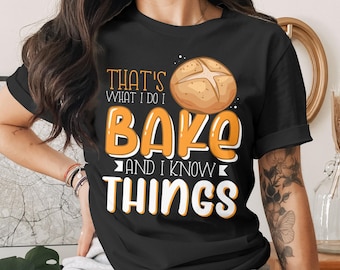 Funny Baker T-Shirt: "I Bake Things" Foodie Tee