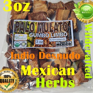 May include: A clear plastic bag filled with brown bark pieces labeled "Palo Mulato Gumbo Limbo 3 oz. Bursera simaruba Product of Mexico" with a green and gold "Herbal" logo and a green and gold "USDA Organic 100%" logo. The bag is labeled "Indio Desnudo Mexican Herbs" with a green and gold "100% Quality" logo. The bag is labeled "3 oz" and "100% Natural" with a gold star.