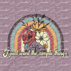 I Just Want The Simple Things PNG - Retro Floral Rainbow JPG