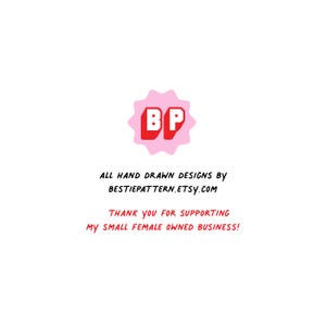 May include: A pink starburst-shaped logo with the letters "BP" in red. Below, the text reads "ALL HAND DRAWN DESIGNS by BESTIEPATTERN.ETSY.COM" and "THANK YOU FOR SUPPORTING MY SMALL FEMALE OWNED BUSINESS!"