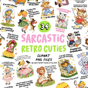 May include: A collection of digital clipart featuring retro-style illustrations of children and animals paired with sarcastic text. The central text reads 34 SARCASTIC RETRO CUTIES CLIPART PNG FILES BY BESTIEPATTERN.ETSY.COM, surrounded by various whimsical characters.