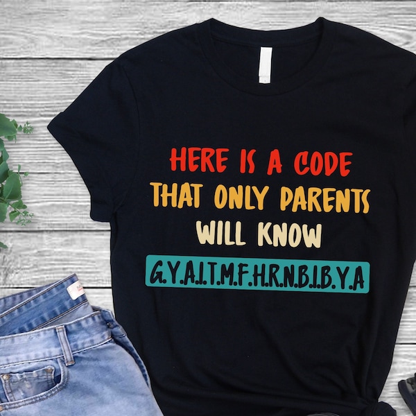 Here Is A Code That Only Parents Will Know Gyaitmfhrnbibya Shirt Gift For Wife T-Shirt For Husband Shirts Present For Partner Dad Father Tee