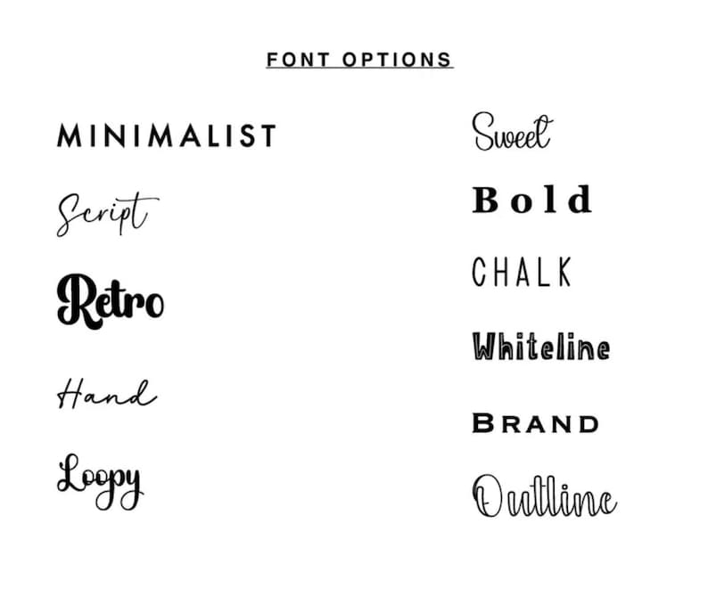 May include: A white background displays various font options in black. The text "FONT OPTIONS" is at the top. Font styles include "MINIMALIST", "Script", "Retro", "Hand", "Loopy", "Sweet", "Bold", "CHALK", "Whiteline", "BRAND", and "Outline".