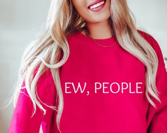 Funny Sweatshirt, Ew People Sweater, Introvert Top,Sarcasm Shirt,Hipster Tio, Funny Friend, Party Top, Casual Sweatshirt, B-day Gift