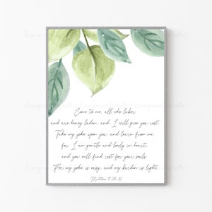 May include: A watercolor painting of green leaves with a white background. The text "Come to me, all who labor and are heavy laden, and I will give you rest. Take my yoke upon you, and learn from me, for I am gentle and lowly in heart, and you will find rest for your souls. For my yoke is easy, and my burden is light. Matthew 11:28-30" is printed in black cursive font.