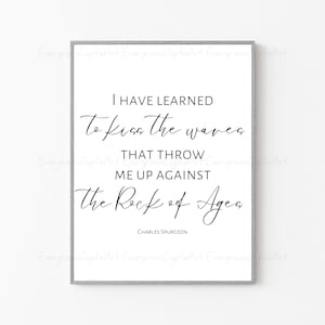 Charles Spurgeon Quote | “I have learned to kiss the waves that throw me up against the Rock of Ages” | Reformed Quotes | Digital Bible Art