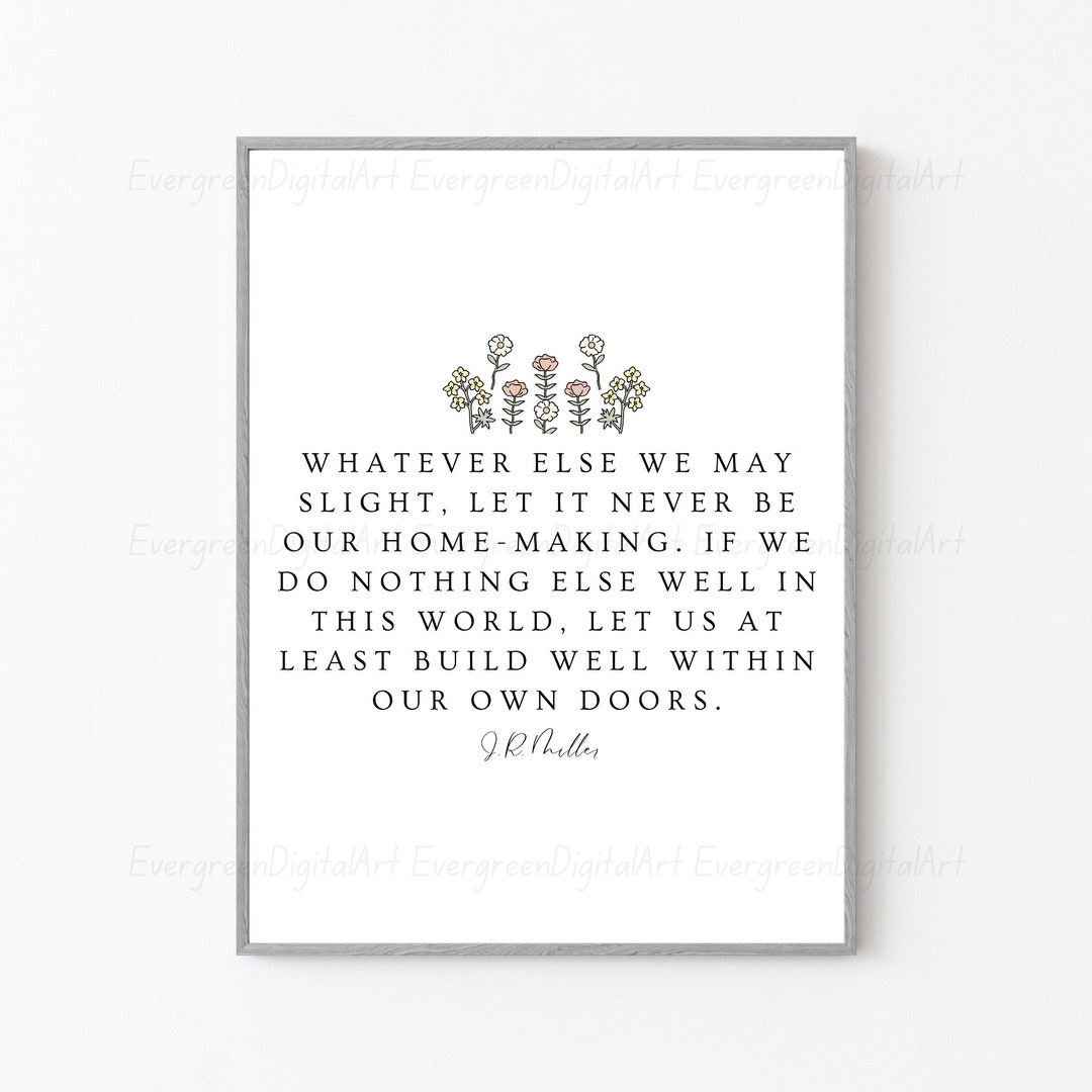 JR Miller Quote | Whatever Else We May Slight, Let It Never Be Our Home ...