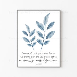 May include: A watercolor painting of blue leaves with a white background. The painting includes the text "But now, O Lord, you are our Father; we are the clay, and you are our potter; we are all the work of your hand. Isaiah 64:8"