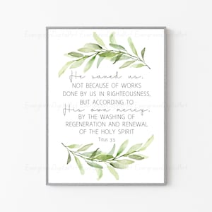 May include: A watercolor illustration of green leaves with a white background. The text reads "He saved us, not because of works done by us in righteousness, but according to His own mercy, by the washing of regeneration and renewal of the Holy Spirit. Titus 3:5"