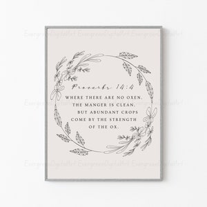 May include: A black and white printable art print with a floral wreath design and the text "Proverbs 14:4" and "Where there are no oxen, the manger is clean, but abundant crops come by the strength of the ox."
