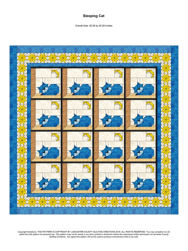 May include: A quilt pattern for a quilt featuring a repeating pattern of sleeping cats in blue, yellow, and brown. The quilt is 92 inches by 92 inches. The pattern is copyright 2018 by Lancaster County Quilting Creations.