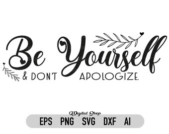 Be Yourself Svg Png, Be Yourself Cut File, Dont Apologize Svg Png, Svg file for Cricut, Printable, for T-shirt, Silhouette, Be you Svg,