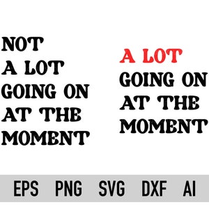 Not A Lot Going On At The Moment S, A Lot Going On At The Moment Svg, Png, for Cricut Cut File, Vector File, T-shirt Svg, Instant Download