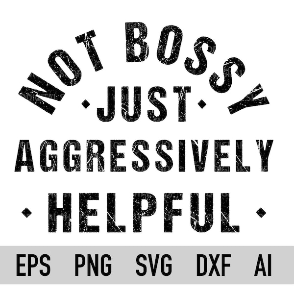 Not Bossy Aggressively Helpful Svg, Png, Sarcastic Svg, Boss Babe Svg, Boss Lady Svg, Entrepreneur Svg, Dxf, Eps, Cricut, Silhouette