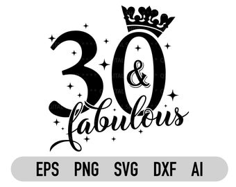30 And Fabulous Svg| Png | 30th Birthday Svg | Birthday Shirt Svg | Cricut | Silhouette | Sublimation | Instant Download | Dxf Eps Ai Vector