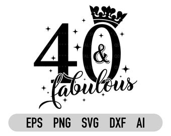 40 And Fabulous Svg| Png | 40th Birthday Svg | Birthday Shirt Svg | Cricut | Silhouette | Sublimation | Instant Download | Dxf Eps Ai Vector