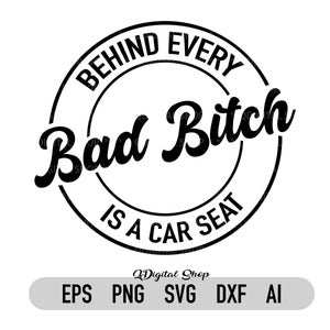 Detrás de cada mala perra hay un asiento de coche Svg, Bad Bitch Svg, Carseat Svg, Funny Mom Svg, Sassy svg, Cricut, Silhouette