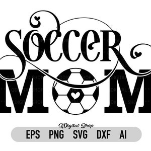 Soccer Mom SVG,PNG, Cut File For Cricut, Mom Life Svg, Soccer Svg, Silhouette, DXF, Pdf, Eps, Vector File, Instant Download
