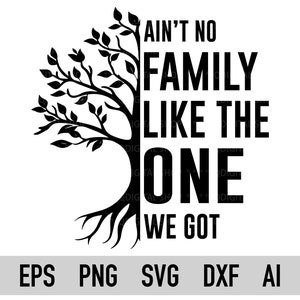Ain't No Family Like the One We Got Svg, Png, Family Tree Svg And Png, Cricut, Silhouette, Family T-shirt Svg, Family Reunion Svg, Dxf, Pdf