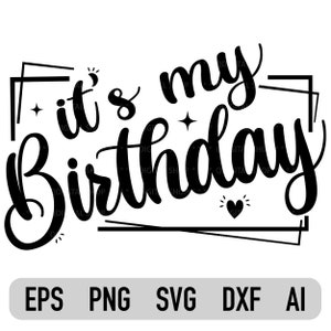 It's My Birthday Svg, Birthday Svg, Birthday Saying, Birthday Party, Svg file for Cricut, Shirt Svg, Dxf, Pdf, Png, Svg, Printable