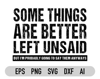 Some Things Are Better Left Unsaid Svg and Png | Sarcasm Svg | Funny Sayings Svg | Sarcastic Funny Svg | File for Cricut | Sublimation Png
