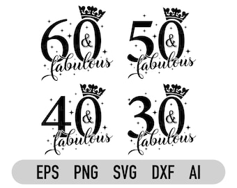Birthday Svg Bundle, 30th And Fabulous Svg, 40th And Fabulous Svg, 50th And Fabulous Svg, 60th And Fabulous Svg, Cricut, Silhouette, Png