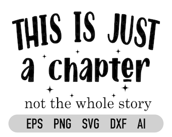 This is Just a Chapter Not The Whole Story Svg, Tshirt Quote Svg, Positive Svg, Inspirational Svg, Mom Life Svg, Cricut, Png