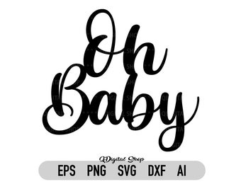 Oh Baby Svg,Png,Dxf, For Cake Topper, For Cricut, Baby Shower Svg, Baby Birthday Svg, Instant Download