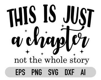 This is Just a Chapter Not The Whole Story Svg, Tshirt Quotes Svg, Positive Svg, Inspirational Svg, Mom Life Svg, Cricut, Sublimation Png