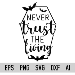 Never Trust The Living Svg, Png, Horror Svg, Spooky Svg, Witch Svg, Halloween Saying Svg, Halloween Quote Svg, File for Cricut, Dxf, Ai