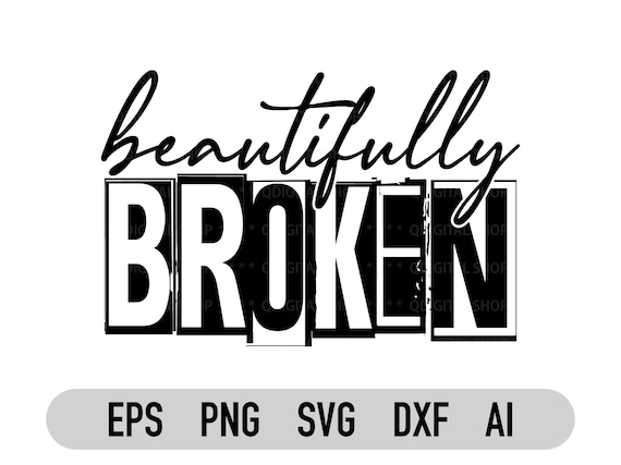 Beautifully Broken Svg Png Files, Beautifully Svg, Cricut File, Silhouette , Shirt Svg, Cut File, Dxf, Eps, Digital Download