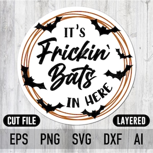 Frickin Bats In Here Svg For Fall Halloween Door Hanger, Dxf File, Png File, Laser Cut File, Cricut Cut File, Round Wood Sign, Vector File