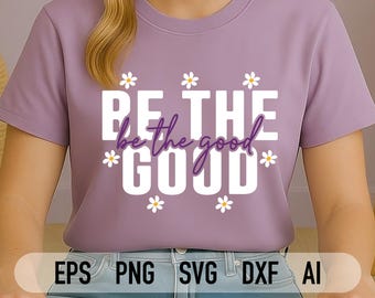 e The Good SVG PNG / File di taglio con citazione ispiratrice per Cricut e Silhouette / Design positivo per maglietta con fiori di margherita / Download digitale