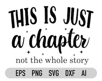This is Just a Chapter Not The Whole Story Svg, Tshirt Quote Svg, Positive Svg, Inspirational Svg, Mom Life Svg, Cricut