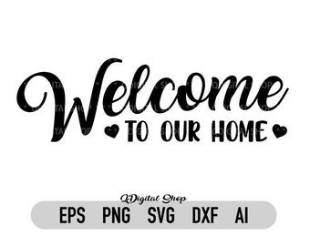Welcome to our home Svg, Dxf, Png, Welcome Sign, Home Sweet Home Svg, Home Decor Design, Cricut, Silhouette, Laser Cut file