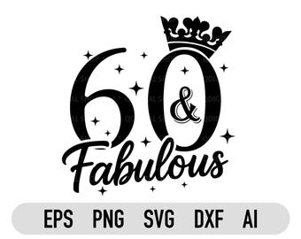 60 e favoloso Svg/Png / 60° compleanno Svg / Maglietta di compleanno Svg / Cricut / Silhouette / Sublimazione / Download istantaneo / Dxf Eps Ai Vector