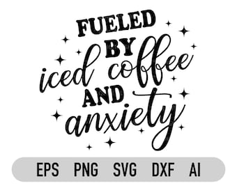 Gevoed door ijskoffie en angst png | Svg | T-shirtontwerp | Geestelijke gezondheid Svg | Positief teken | Cricut | Sublimatie | Direct downloaden
