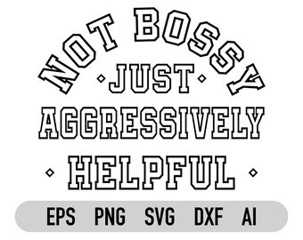 Nicht herrisch Aggressiv hilfreich SVG, Png, sarkastisch, Boss Babe, Boss Lady, Entrepreneur, Dxf, Eps, Cricut, Silhouette